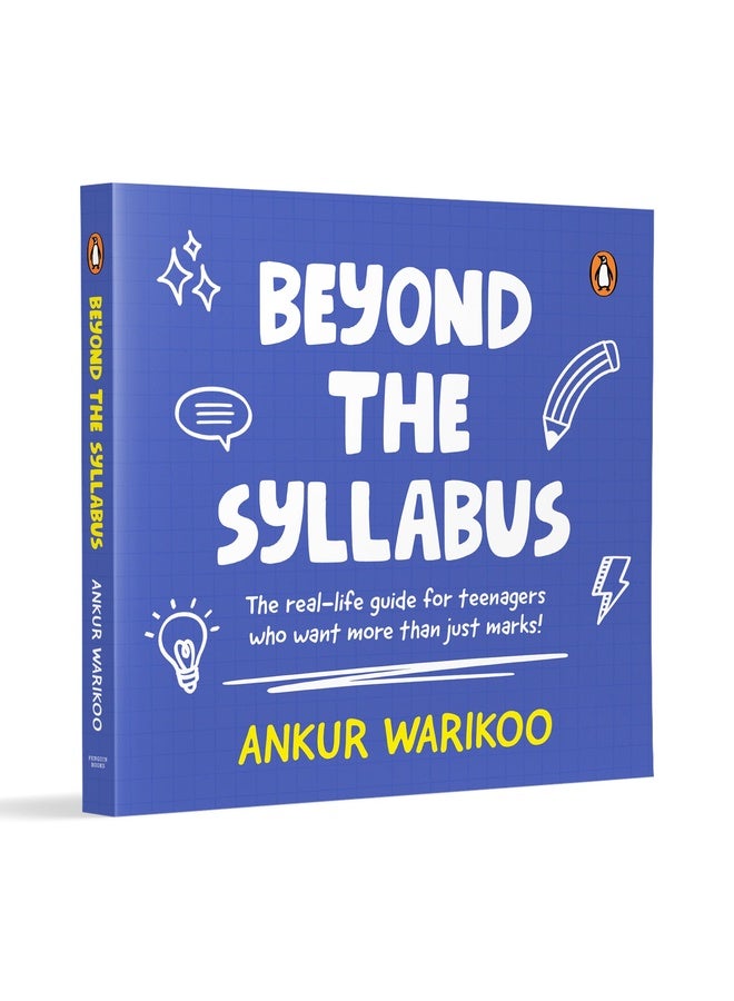 Beyond the Syllabus: The Real-Life Guide for Teenagers Who Want More than Just Marks | Build Confidence, Learn Money Skills, Navigate Relationships & ... Purpose | From India’s Number One Influencer